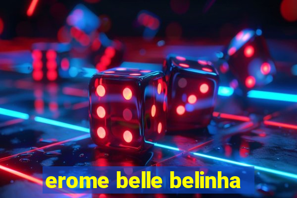 erome belle belinha